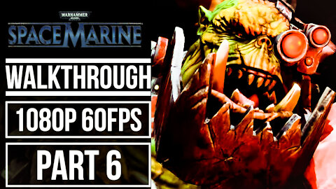 WARHAMMER 40.000 SPACE MARINE Gameplay Walkthrough PART 6 No Commentary [1080p 60fps]