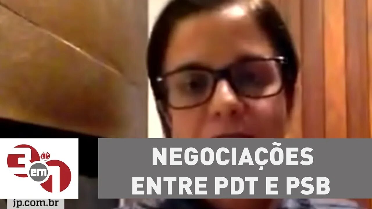 Vera Magalhães: "As negociações entre PDT e PSB avançaram bastante"