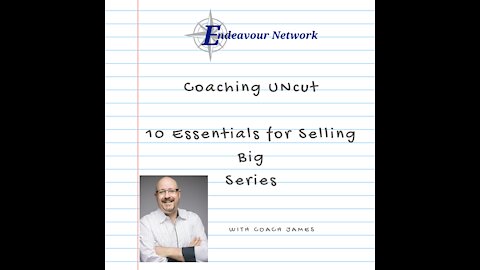 Coaching Uncut Series #15 - 10 Essentials for Selling Big 5-6