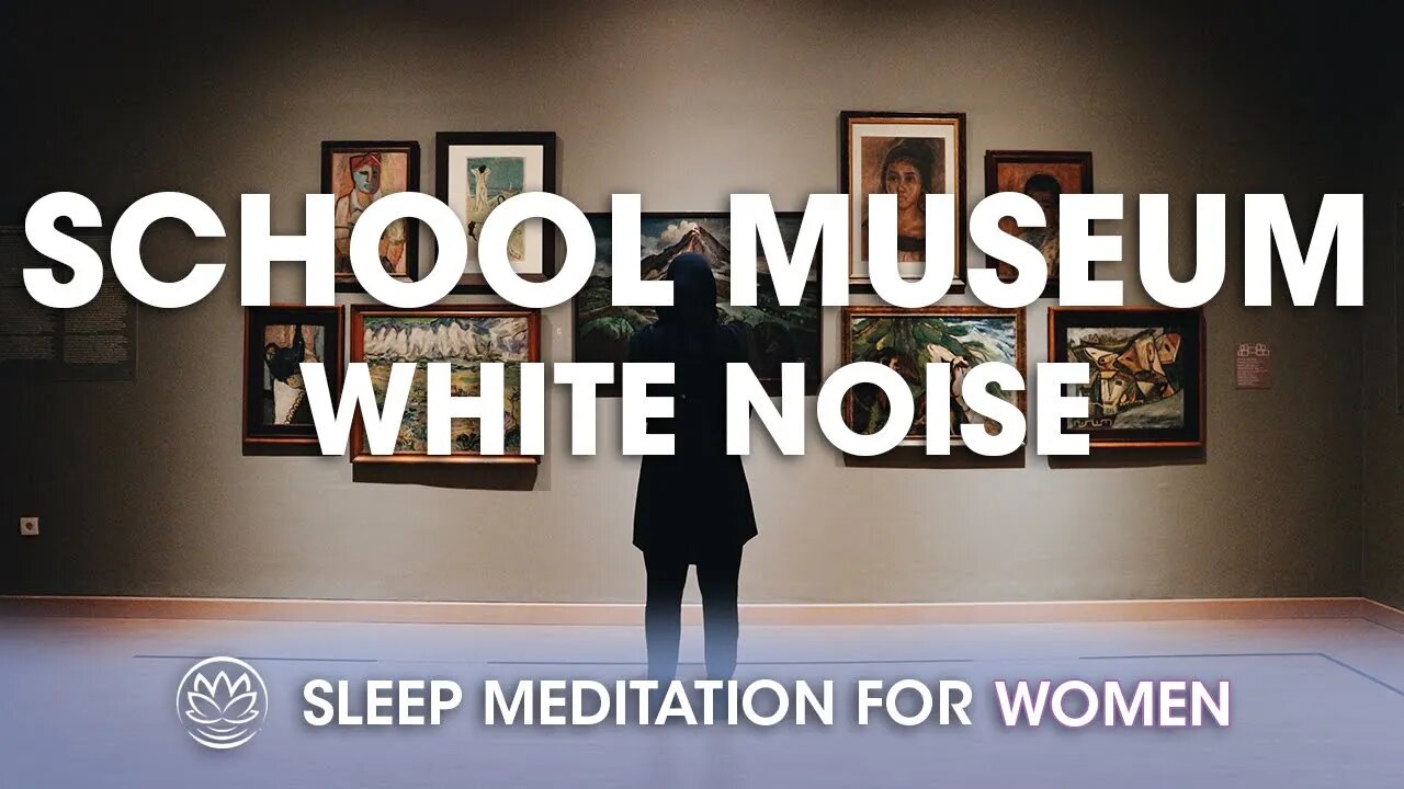 School Museum Trip White Noise // Sleep Meditation for Women