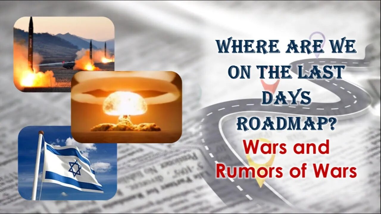 Where Are We On The Last Days Roadmap? Wars And Rumors Of Wars