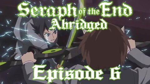 Seraph of the End Abridged: Episode 6