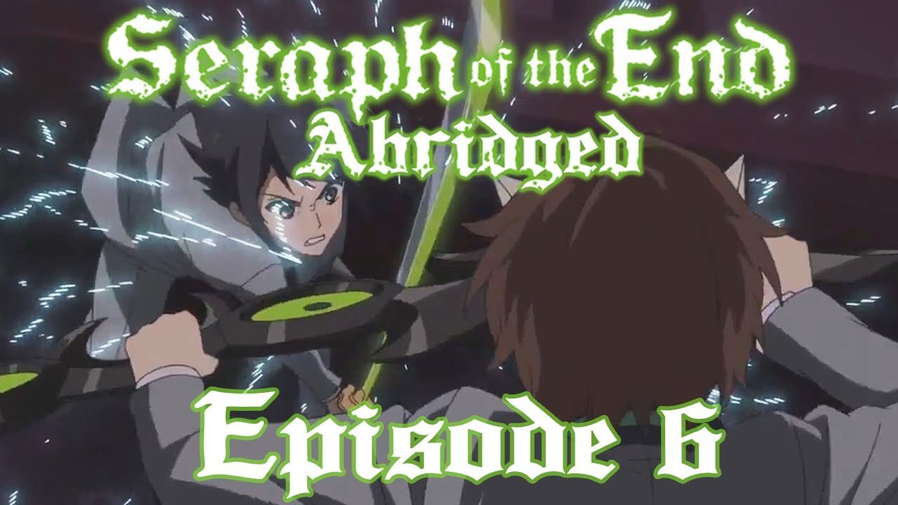 Seraph of the End Abridged: Episode 6