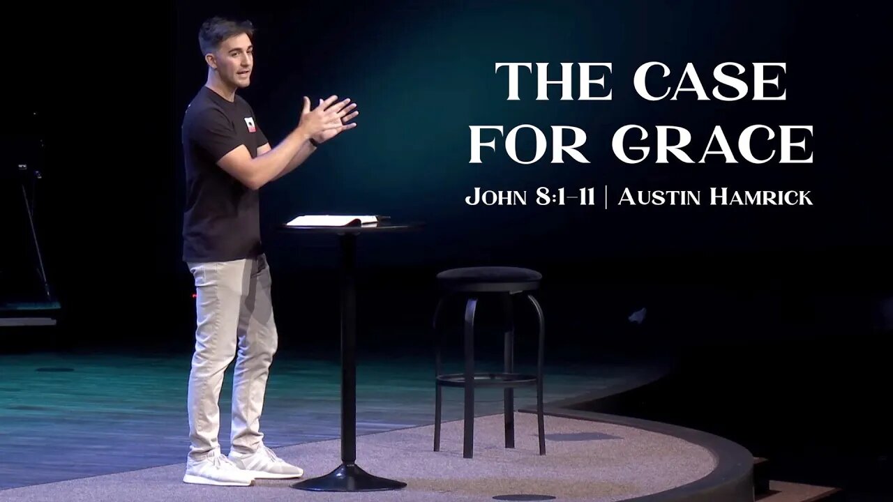 The Case for Grace | John 8:1-11 | Austin Hamrick