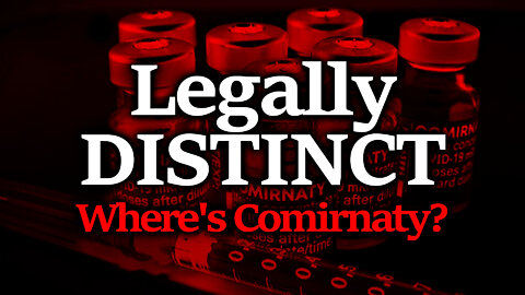 LEGALLY DISTINCT: 'Where's Comirnaty?' Revisited · You'd Think They'd Know By Now!