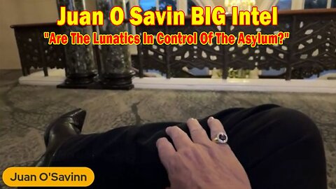Juan O Savin BIG Intel July 14: "Are The Lunatics In Control Of The Asylum?"