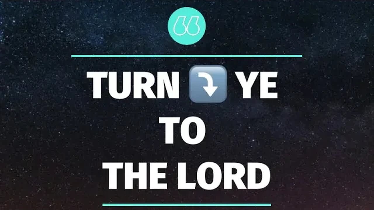 🔵 PROPHECY OF THE DAY: TURN ⤵️ YE TO THE LORD