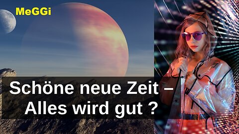 MeGGi - Die neue Zeit - Alles wird gut ?