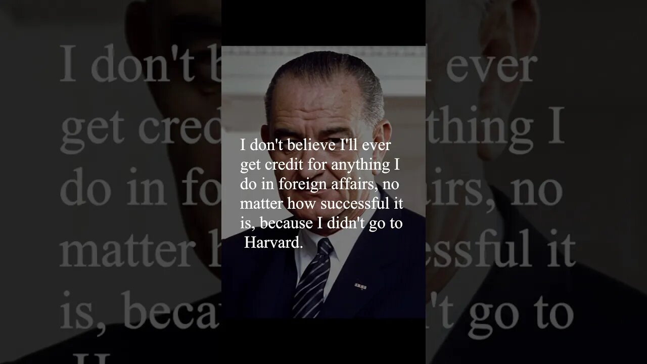 Lyndon B. Johnson Quote - I don't believe I'll ever get credit for...