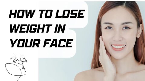 how to lose weight in your face