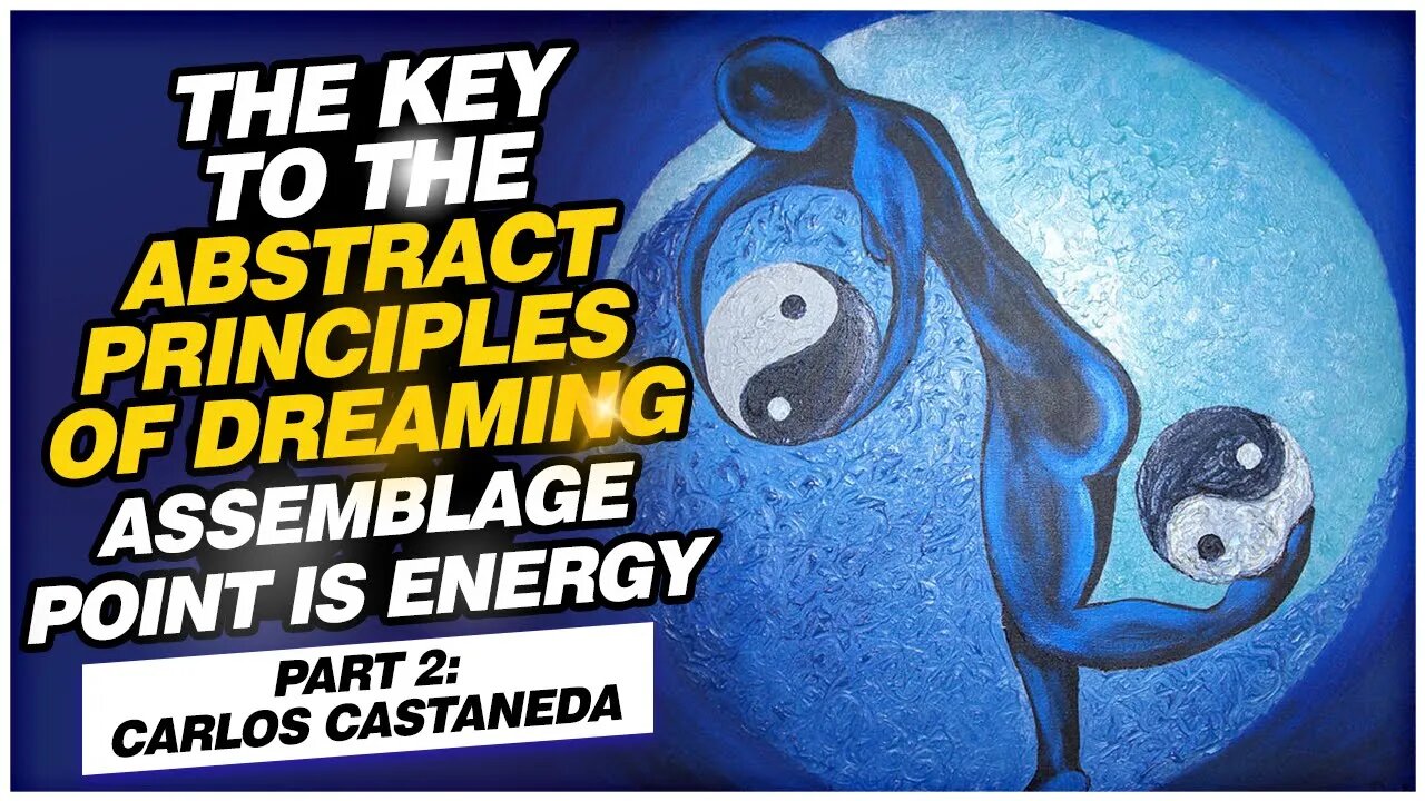 Abstract Principles of Dreaming | Carlos Castaneda: Part 2