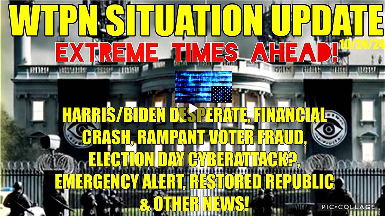 WTPN SIT/UP 10/24/24 “HARRIS/BIDEN LIES, VOTER FRAUD, EBS, FIN. CRASH, CYBERATTACK”