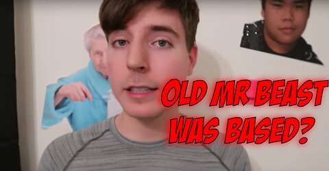 Old Mr Beast Was Based?