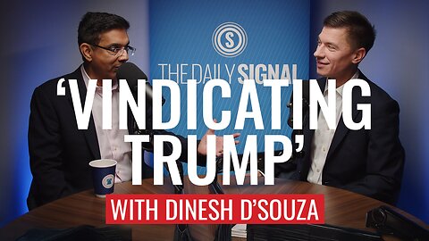 Dinesh D'Souza Reveals Exclusive Trump Interview in New Film 'Vindicating Trump'