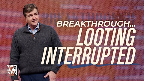 Breakthrough…Looting Interrupted