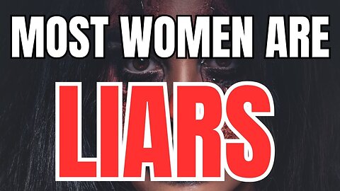 Most Women are Liars