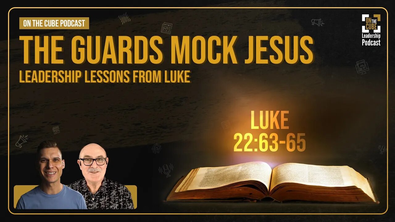 The Guards Mock Jesus [Luke 22:63-65] Leadership Lessons from Luke | Craig O'Sullivan & Dr Rod