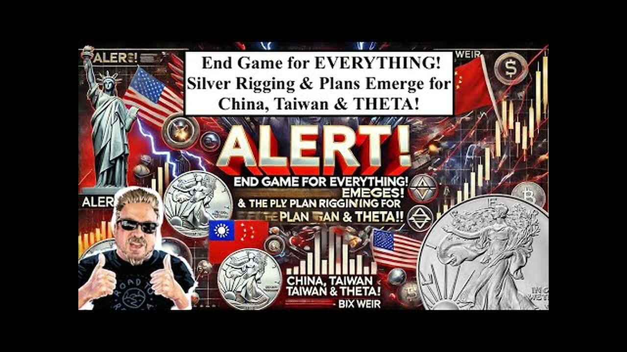 RED ALERT! End Game for EVERYTHING! Silver Rigging & Plans for China, Taiwan & THETA! (Bix Weir)