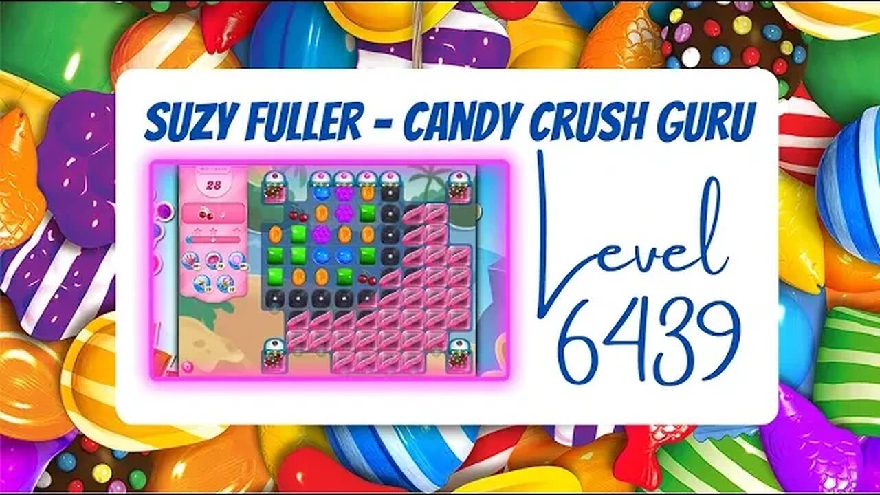 Candy Crush Level 6439 Talkthrough, 28 Moves 0 Boosters, from Suzy Fuller, your Candy Crush guru.