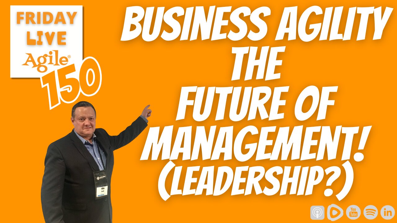 Business Agility is the Future of Management 🔴 Friday Live Agile Show 150