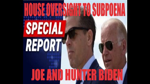 JOE BIDEN AND HUNTER BIDEN WILL BE SUBPOENAED TO TESTIFY ABOUT THEIR INFLUENCE PEDDLING SCHEME!!!!