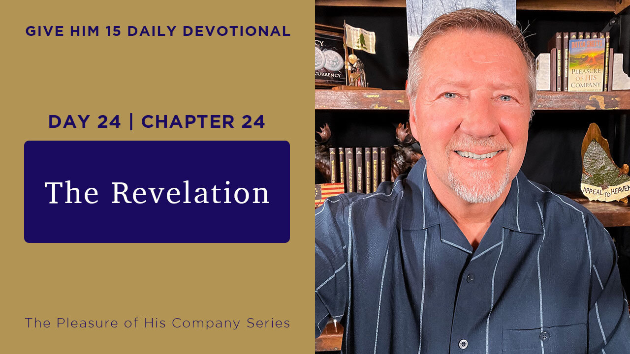 Day 24, Chapter 24: The Revelation | Give Him 15: Daily Prayer with Dutch | May 30