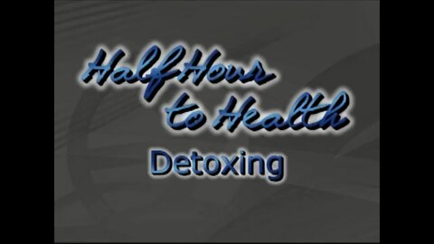 Half Hour to Health - Detoxing