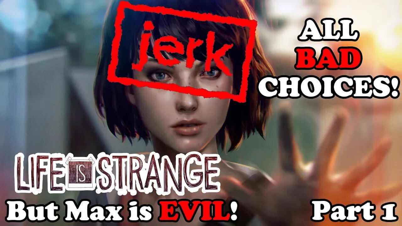 Life is Strange Except Max is a TOTAL JERK! All Bad Choices!