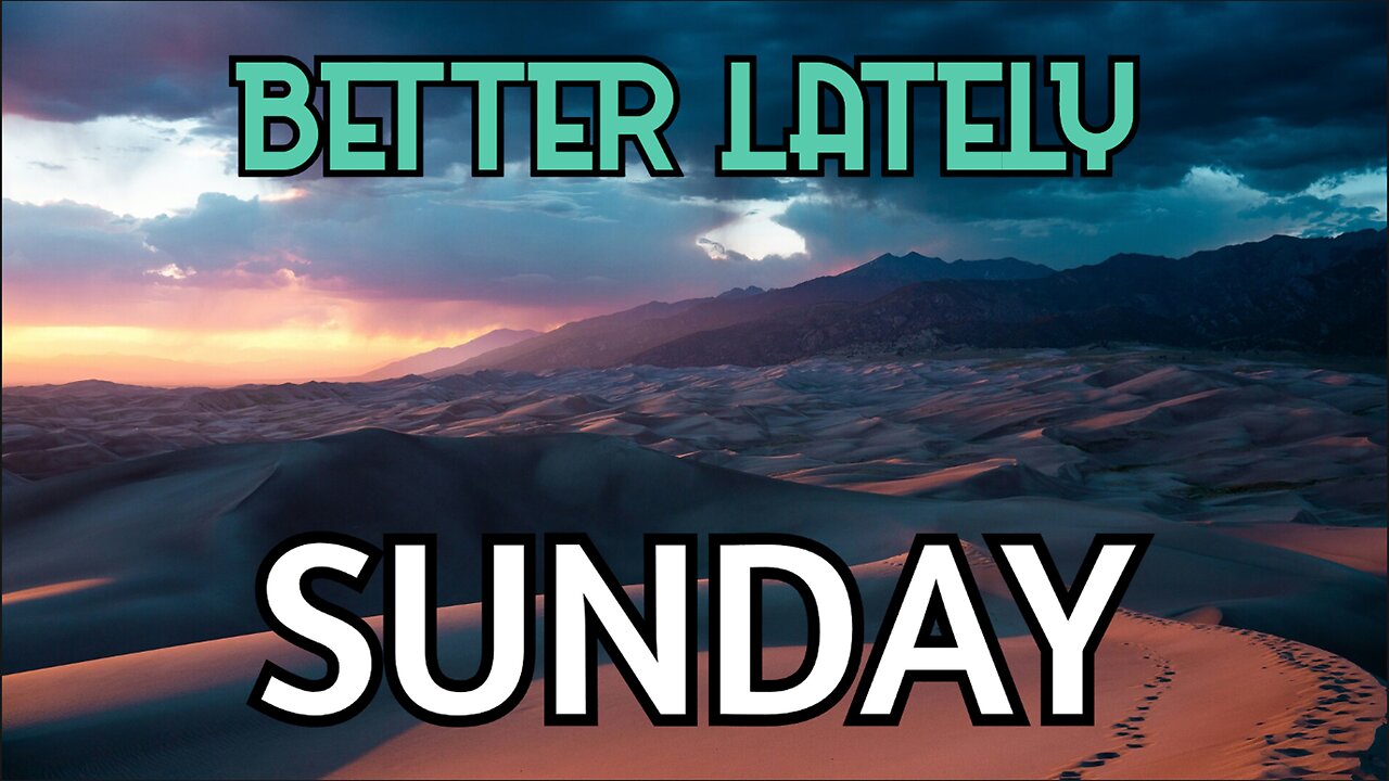 Better Lately - Sunday