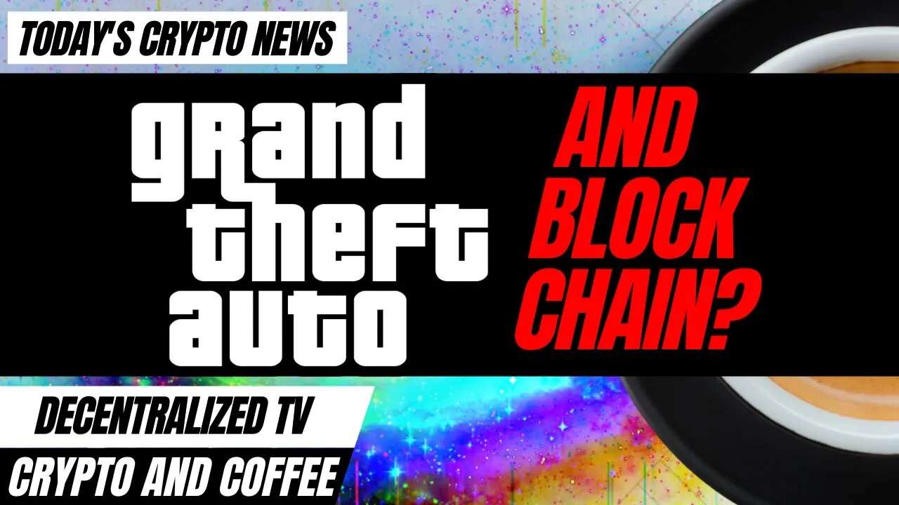 Crypto and Coffee: Grand Theft Auto 6 and Blockchain?