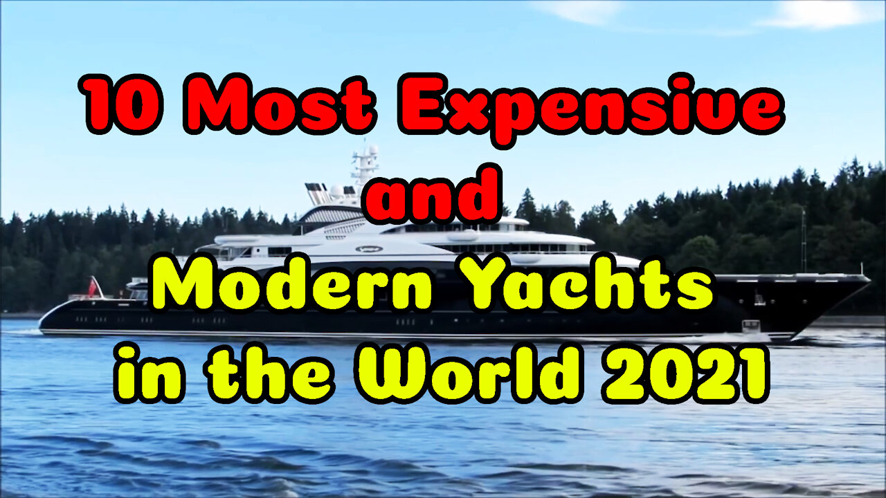 10 Most Expensive and Modern Yachts in the World 2021