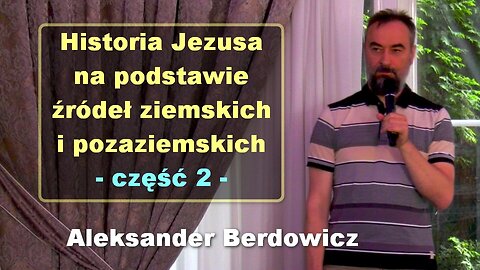 Historia Jezusa na podstawie źródeł ziemskich i pozaziemskich, część 2 - Aleksander Berdowicz