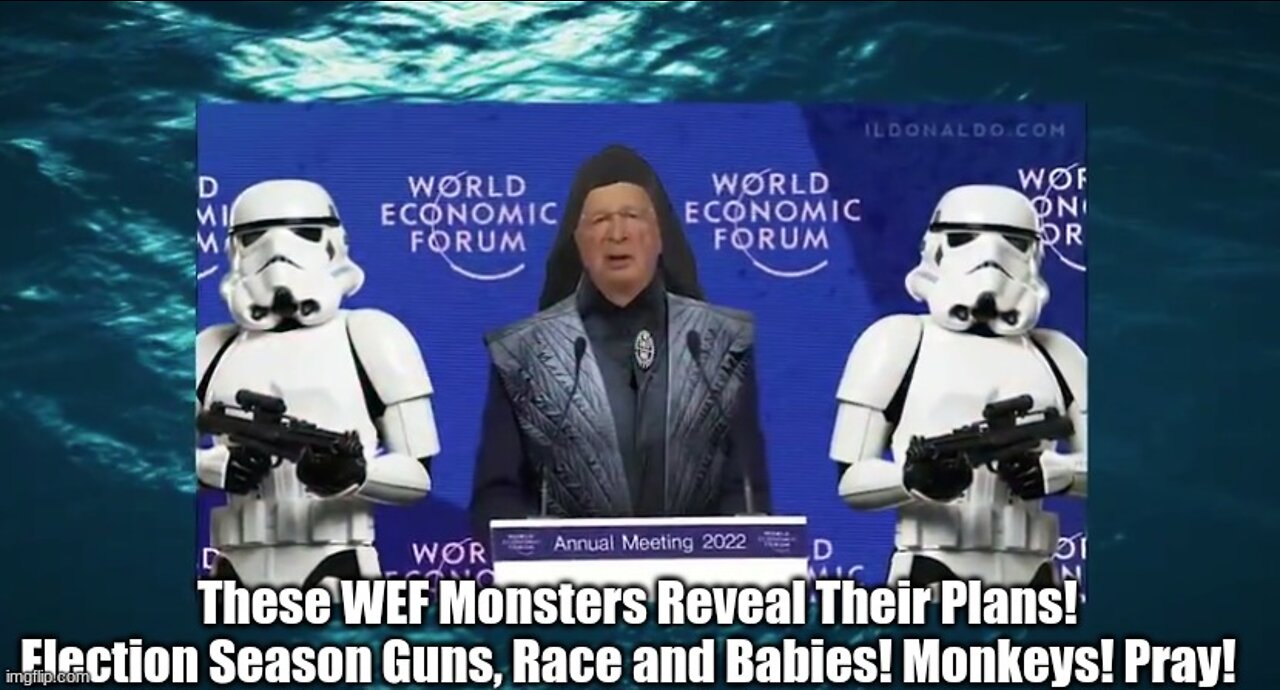 These WEF Monsters Reveal Their Plans! Election Season Guns, Race and Babies! Monkeys! Pray!