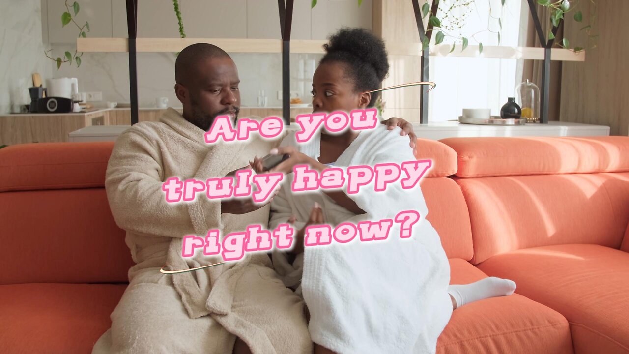 are you truly happy right now?