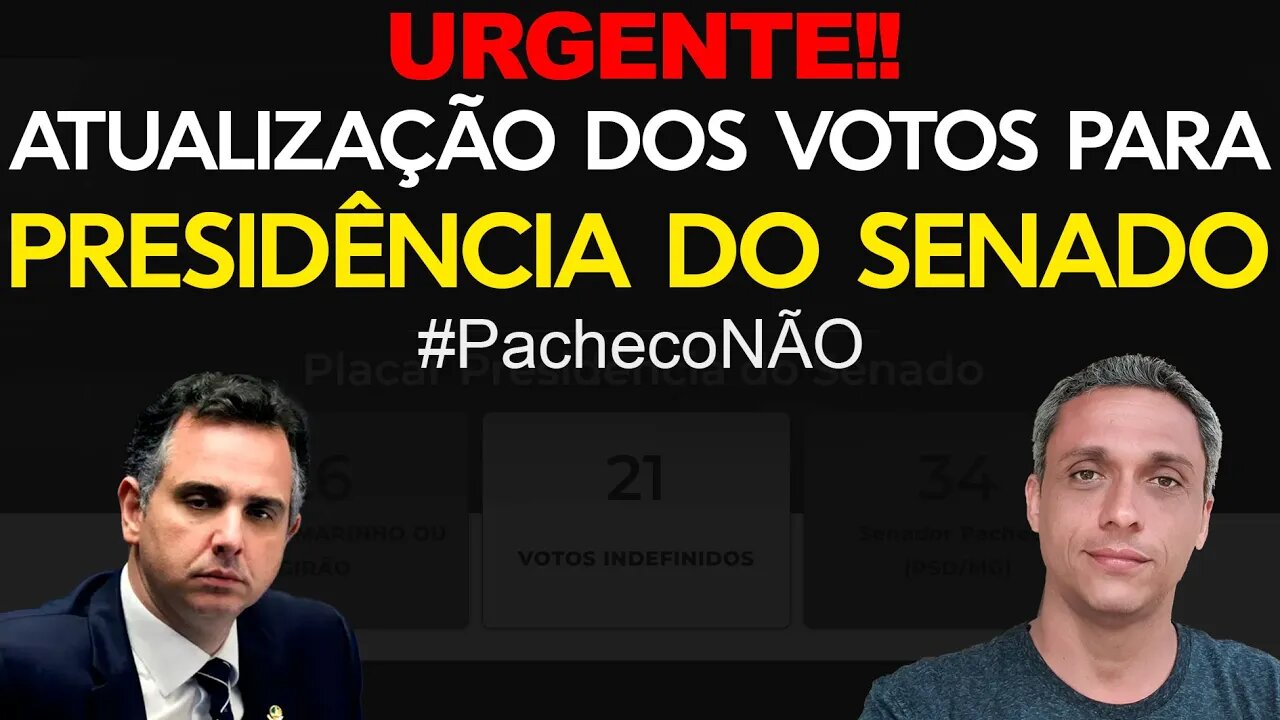 Urgente! Atualização nos votos para presidência do Senado. Reta final. #Pacheconão