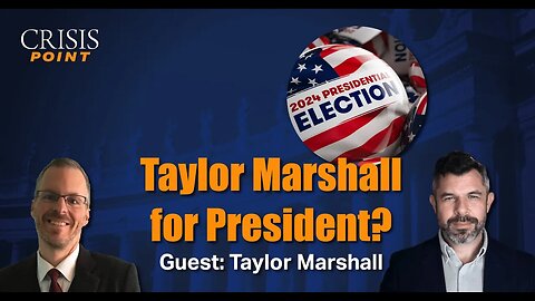 Taylor Marshall for President? (Guest: Taylor Marshall)