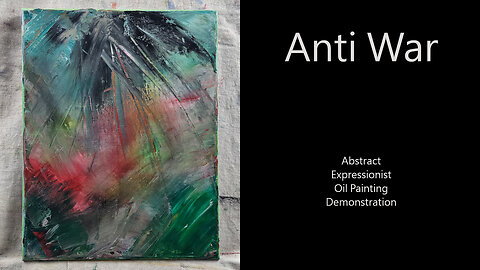 ARE YOU “Anti WAR” ? I am. Abstract Expressionist Oil Painting 11x14