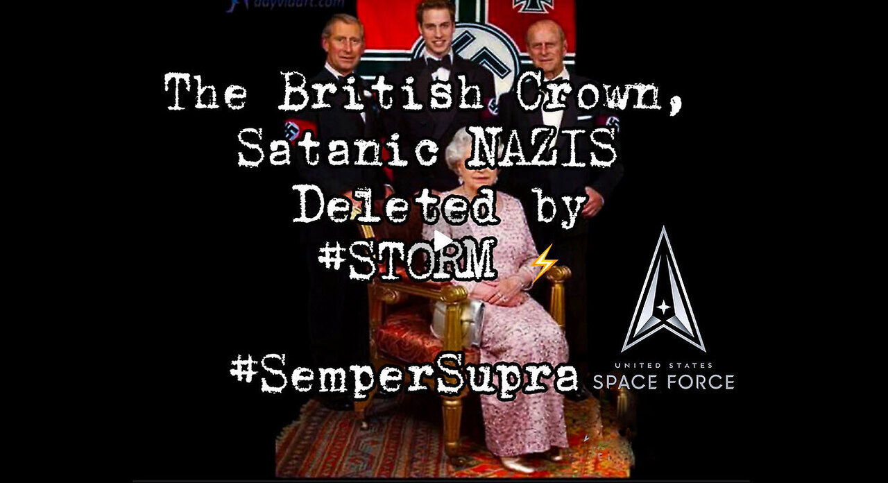 Q Declassified: U.S. Mil. Op. #STORM Deleted the Satanic British NAZI Crown!