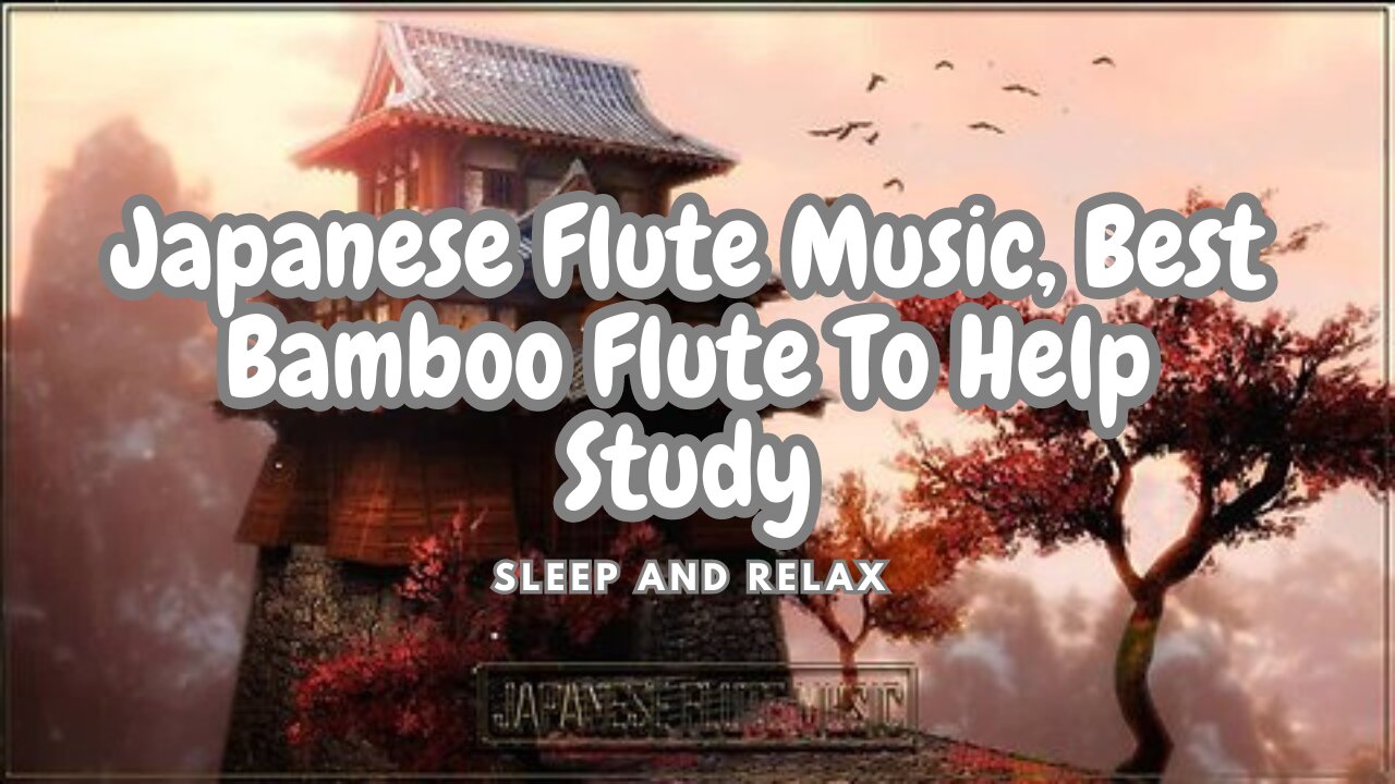 Great Japanese Flute Music, Best Bamboo Flute To Help Study, Sleep and Relax