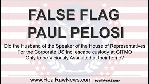 FALSE FLAG - Paul Pelosi - #TRUTH that Paul Pelosi is still in Custody at GITMO