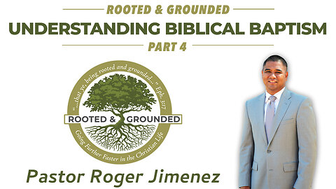 Understanding Biblical Baptism (Part 4) | Pastor Roger Jimenez