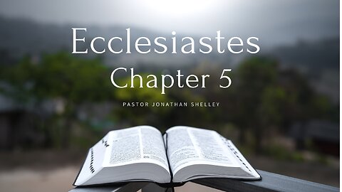 Ecclesiastes 5 - Pastor Jonathan Shelley | Stedfast Baptist Church