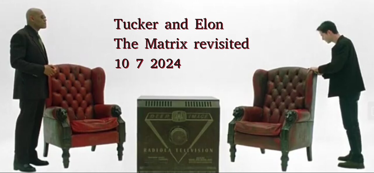 TUCKER CARLSON- ELON MUSK interview in the MATRIX- 10 7 2024