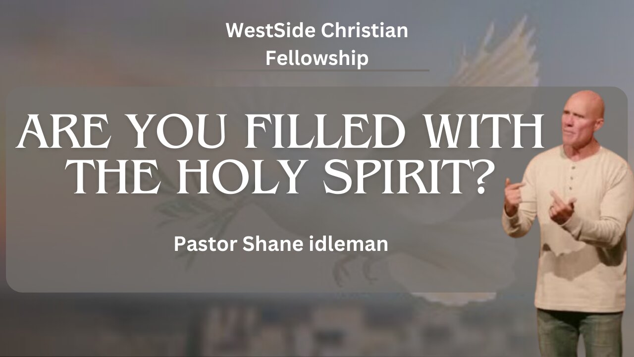 Are You Filled With The Spirit | Pastor Shane Idleman
