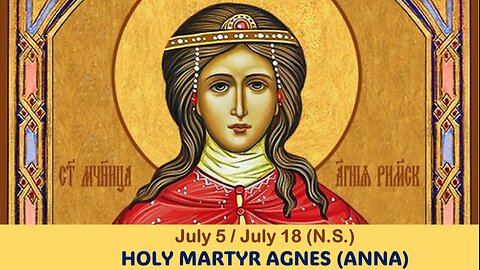 The Lives of Saints: July 5/18 (N.S.) HOLY MARTYR AGNES (ANNA)