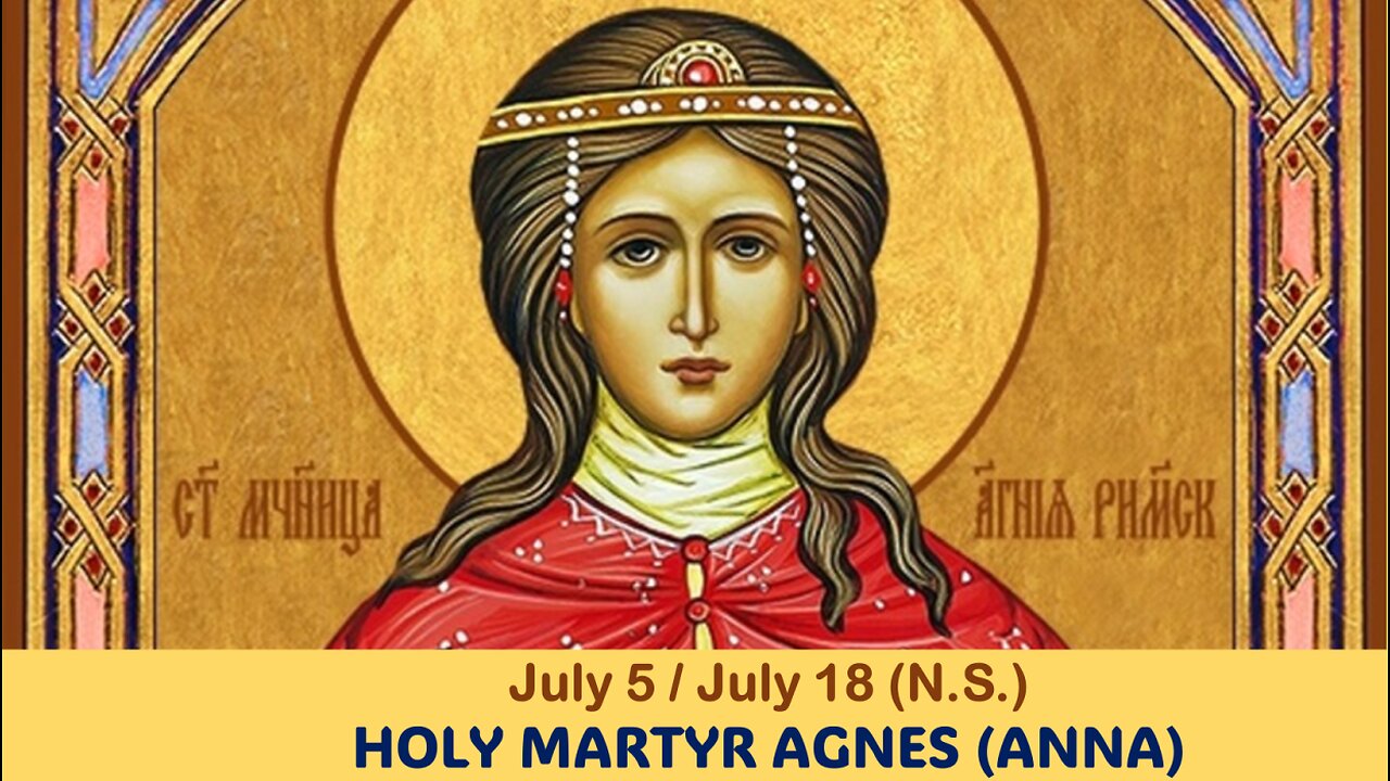 The Lives of Saints: July 5/18 (N.S.) HOLY MARTYR AGNES (ANNA)