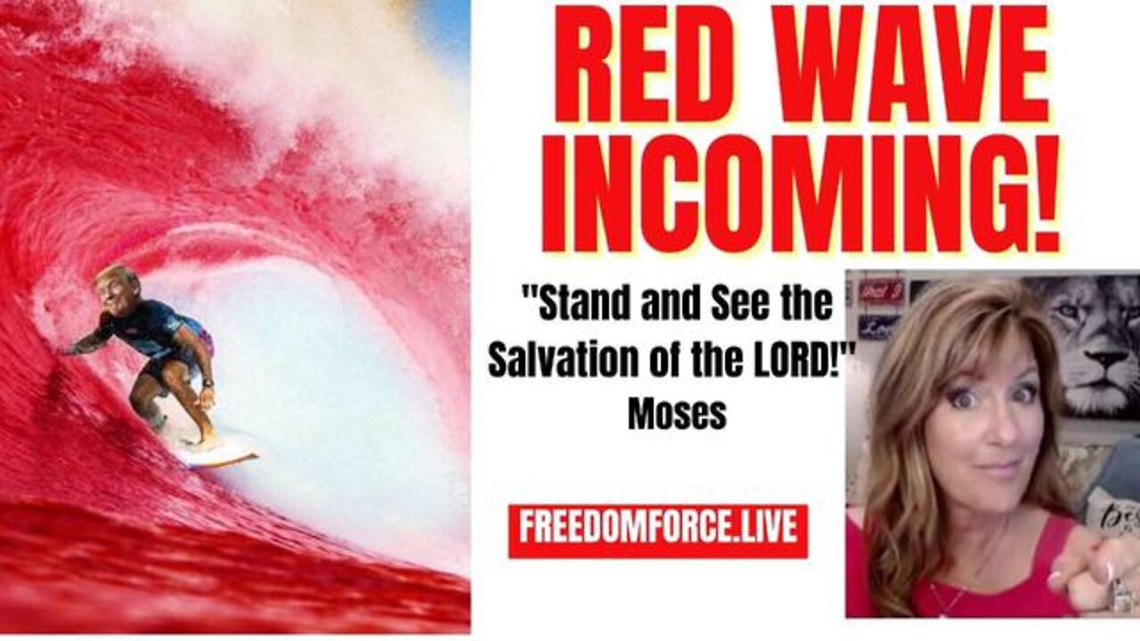 Red Wave Incoming! Just like the Red Sea! 07-16-22