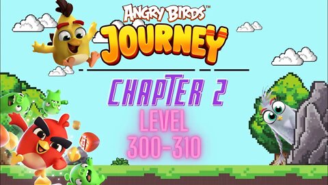 Angry Birds Journey - CHAPTER 2 - CRYSTAL CLOUDS - LEVEL 300-310 - Gameplay Walkthrough