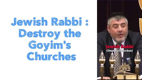 Jewish Rabbi : Destroy the Goyim's Churches ⛪️ 🔥