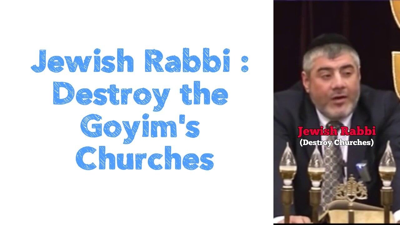 Jewish Rabbi : Destroy the Goyim's Churches ⛪️ 🔥